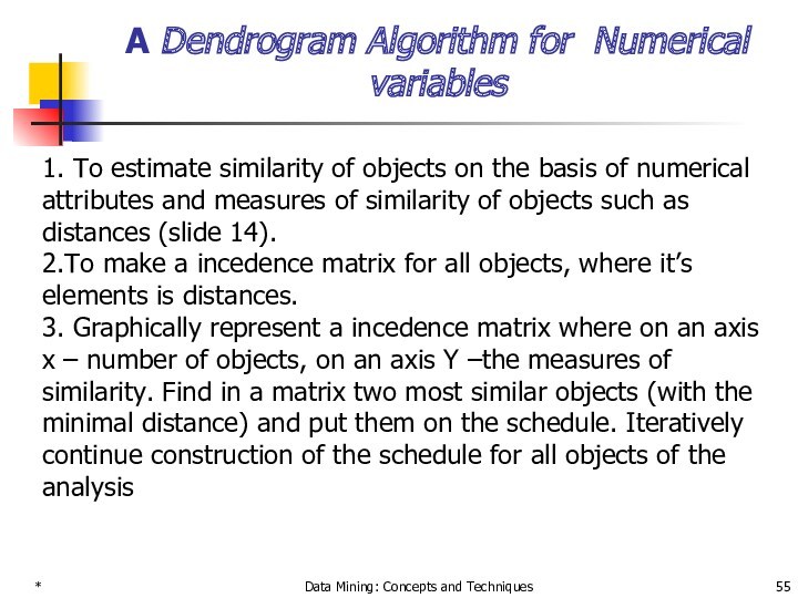 * Data Mining: Concepts and Techniques A Dendrogram Algorithm for Numerical variables 1. To estimate