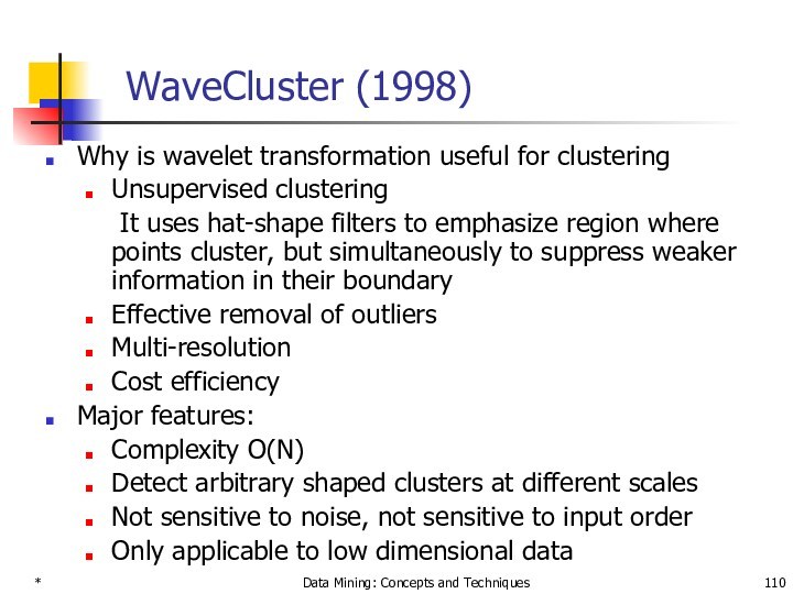 *Data Mining: Concepts and TechniquesWaveCluster (1998)Why is wavelet transformation useful for clusteringUnsupervised clustering It uses