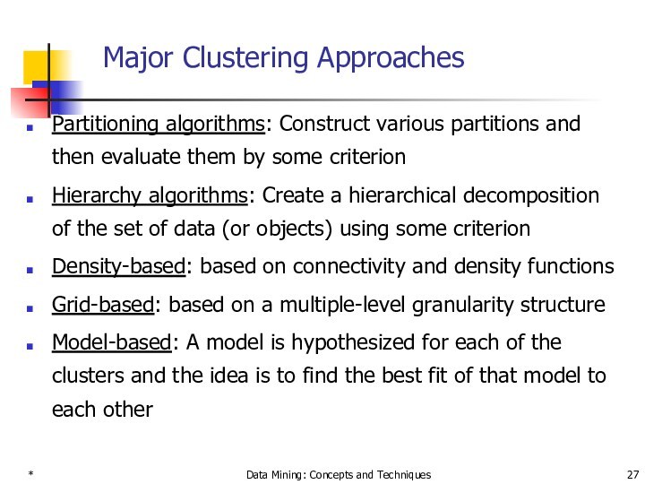 *Data Mining: Concepts and TechniquesMajor Clustering ApproachesPartitioning algorithms: Construct various partitions and then evaluate them
