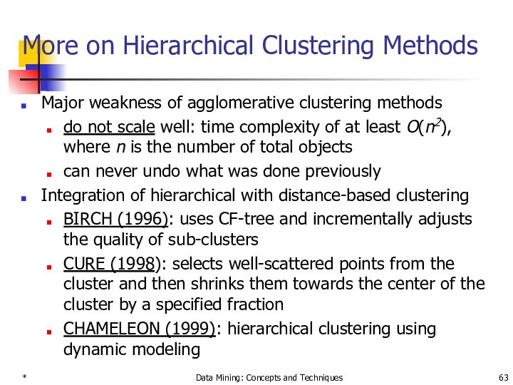 *Data Mining: Concepts and TechniquesMore on Hierarchical Clustering MethodsMajor weakness of agglomerative clustering methodsdo not