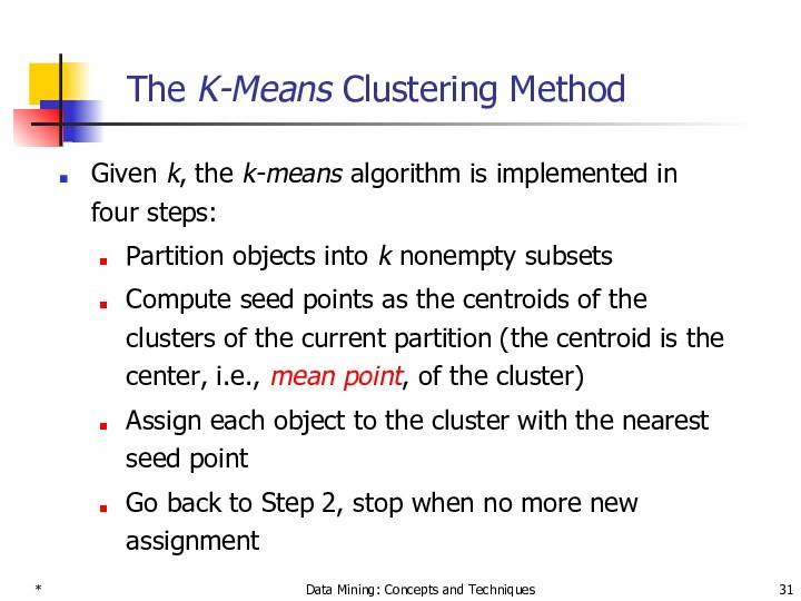 * Data Mining: Concepts and Techniques The K-Means Clustering Method  Given k, the k-means