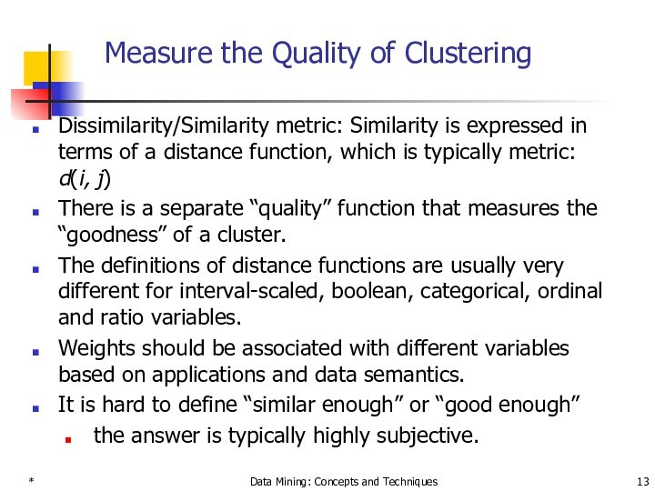 *Data Mining: Concepts and TechniquesMeasure the Quality of ClusteringDissimilarity/Similarity metric: Similarity is expressed in terms