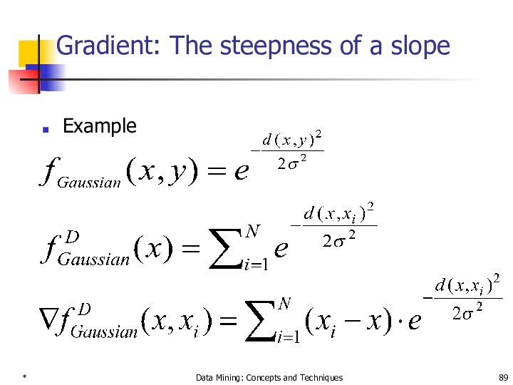 *Data Mining: Concepts and TechniquesGradient: The steepness of a slopeExample