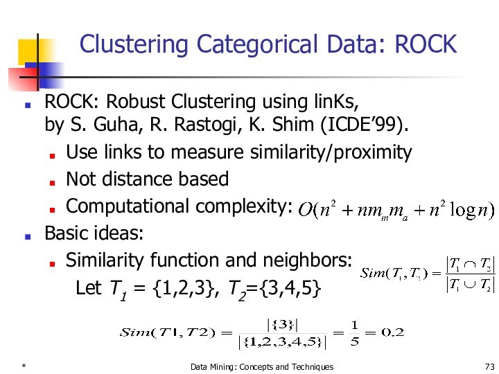 * Data Mining: Concepts and Techniques Clustering Categorical Data: ROCK ROCK: Robust Clustering using linKs,