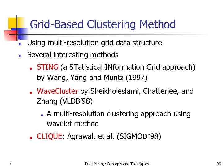 * Data Mining: Concepts and Techniques Grid-Based Clustering Method  Using multi-resolution grid data structure