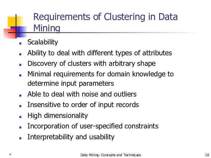 *Data Mining: Concepts and TechniquesRequirements of Clustering in Data Mining ScalabilityAbility to deal with different