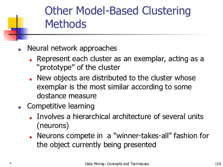 *Data Mining: Concepts and TechniquesOther Model-Based Clustering MethodsNeural network approachesRepresent each cluster as an exemplar,