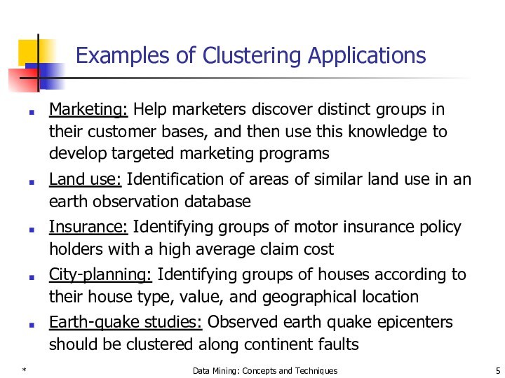 *Data Mining: Concepts and TechniquesExamples of Clustering ApplicationsMarketing: Help marketers discover distinct groups in their