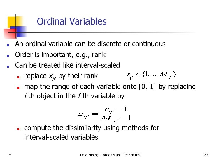*Data Mining: Concepts and TechniquesOrdinal VariablesAn ordinal variable can be discrete or continuousOrder is important,