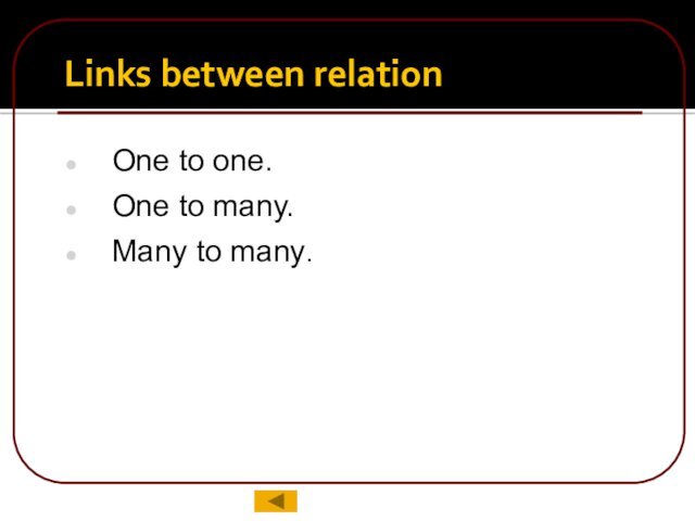 One to one.One to many.Many to many.Links between relation