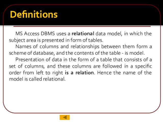 DefinitionsMS Access DBMS uses a relational data model, in which the subject