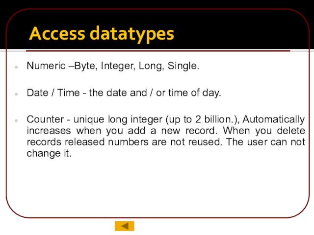 Numeric –Byte, Integer, Long, Single.Date / Time - the date and /