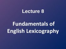 Lecture 8. Fundamentals of english lexicography
