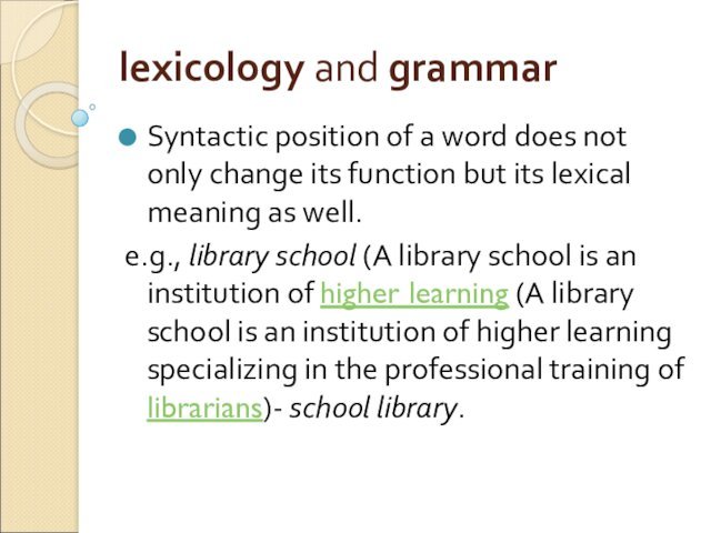 function but its lexical meaning as well. e.g., library school (A library school is an