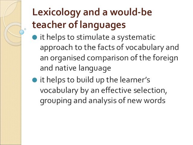 Lexicology and a would-be teacher of languages it helps to stimulate a systematic approach to the