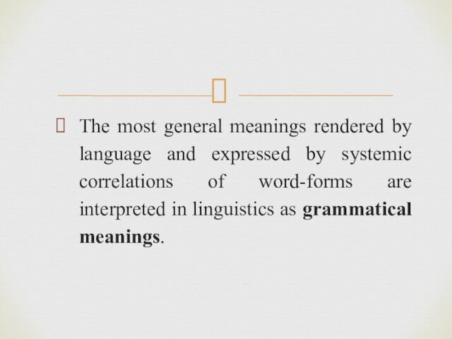 of word-forms are interpreted in linguistics as grammatical meanings.