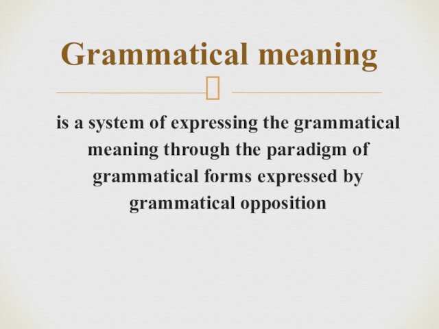 is a system of expressing the grammatical meaning through the paradigm of grammatical forms expressed by