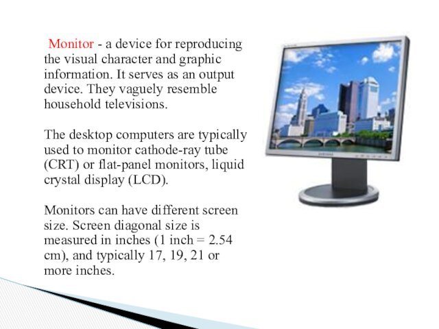 Monitor - a device for reproducing the visual character and graphic information.