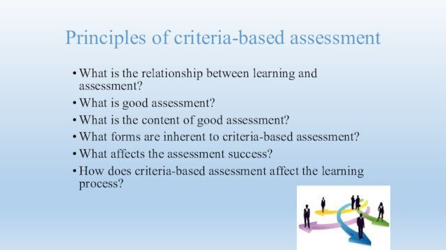 Principles of criteria-based assessmentWhat is the relationship between learning and assessment?What is