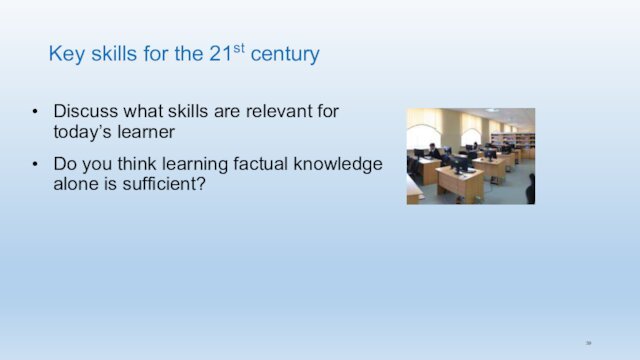 Key skills for the 21st century Discuss what skills are relevant for