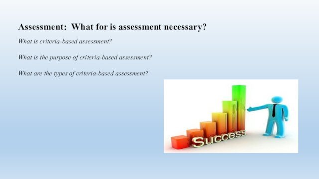Assessment: What for is assessment necessary?What is criteria-based assessment? What is the