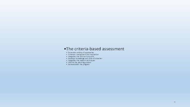 The criteria-based assessment Generates variety of approachesEnhances involvement and motivation Integrates the