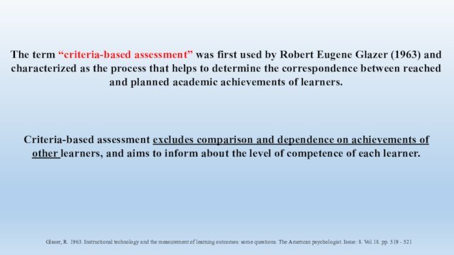 The term “criteria-based assessment” was first used by Robert Eugene Glazer (1963)