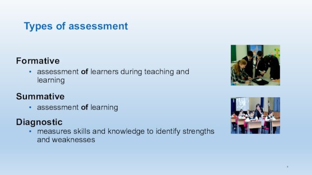 Types of assessmentFormativeassessment of learners during teaching and learningSummativeassessment of learningDiagnostic measures