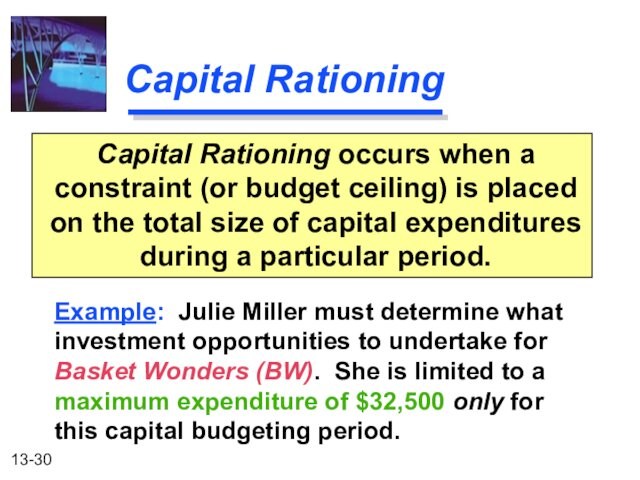 placed on the total size of capital expenditures during a particular period.Example: Julie Miller must