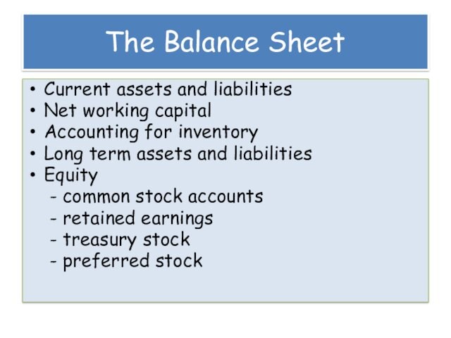 assets and liabilitiesEquity	- common stock accounts	- retained earnings	- treasury stock	- preferred stock