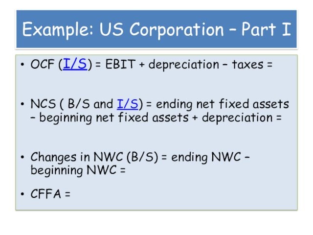 – taxes = NCS ( B/S and I/S) = ending net fixed assets – beginning