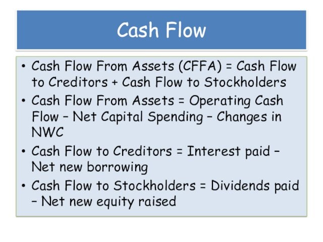 + Cash Flow to StockholdersCash Flow From Assets = Operating Cash Flow – Net Capital