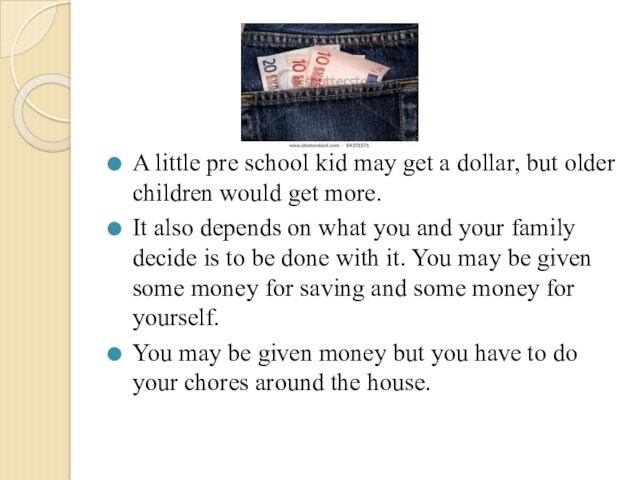 A little pre school kid may get a dollar, but older children would get more.It