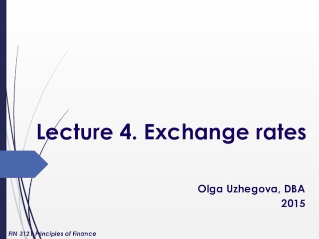 Lecture 4. Exchange ratesOlga Uzhegova, DBA2015FIN 3121 Principles of Finance