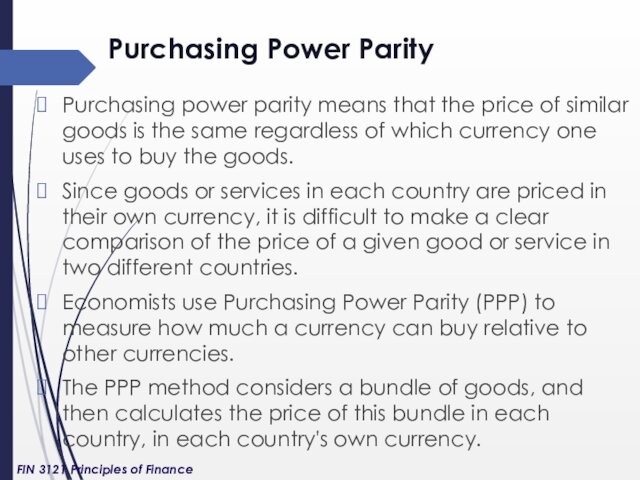 Purchasing Power Parity Purchasing power parity means that the price of similar goods is the same