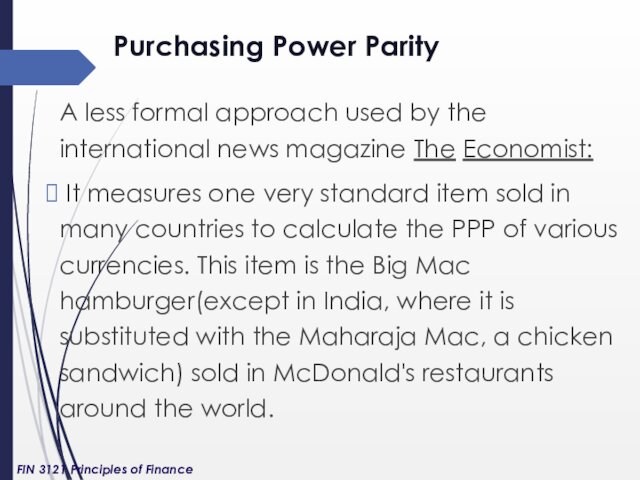 Purchasing Power Parity A less formal approach used by the international news magazine The Economist: It measures one very
