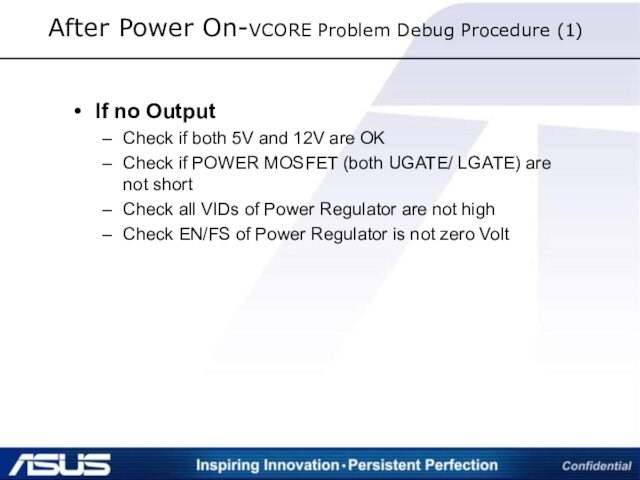 5V and 12V are OKCheck if POWER MOSFET (both UGATE/ LGATE) are not shortCheck all