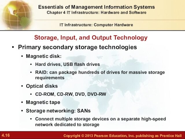 Storage, Input, and Output TechnologyIT Infrastructure: Computer HardwarePrimary secondary storage technologiesMagnetic disk: Hard drives, USB flash