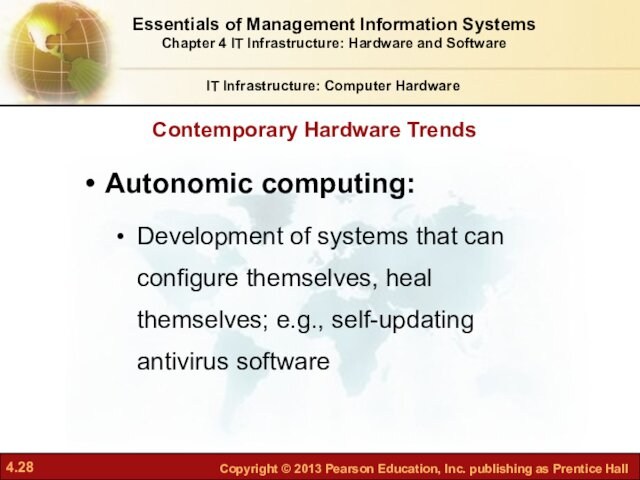 Contemporary Hardware TrendsIT Infrastructure: Computer HardwareAutonomic computing:Development of systems that can configure themselves, heal themselves; e.g.,