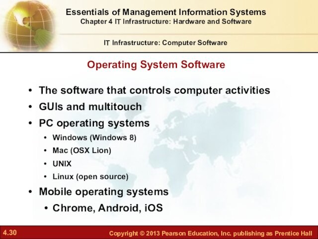 The software that controls computer activitiesGUIs and multitouchPC operating systemsWindows (Windows 8)Mac (OSX Lion)UNIXLinux (open source)Mobile
