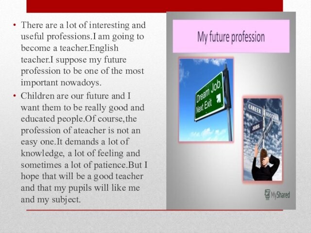to become a teacher.English teacher.I suppose my future profession to be one of the most