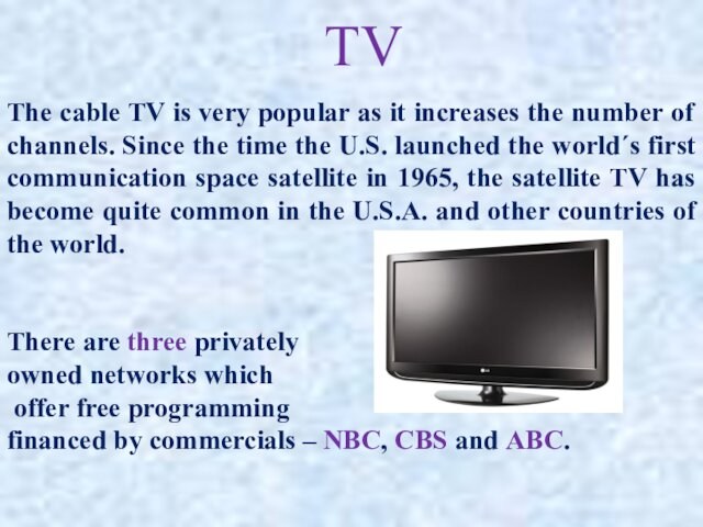 TVThe cable TV is very popular as it increases the number of channels. Since the time
