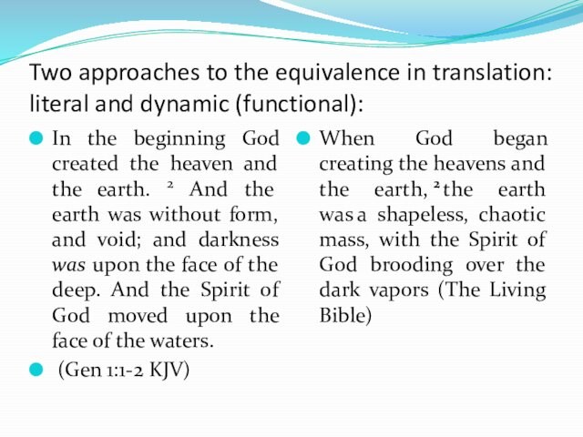Two approaches to the equivalence in translation: literal and dynamic (functional):In the beginning God created the