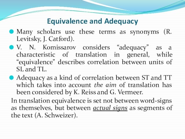 Equivalence and AdequacyMany scholars use these terms as synonyms (R. Levitsky, J. Catford).V. N. Komissarov considers