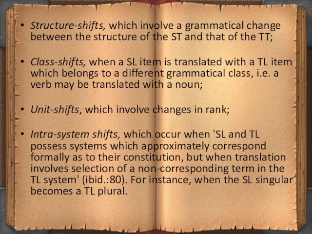 Structure-shifts, which involve a grammatical change between the structure of the ST and that of the TT; 