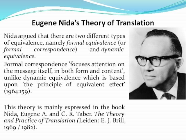 Eugene Nida’s Theory of TranslationNida argued that there are two different types of equivalence, namely formal equivalence