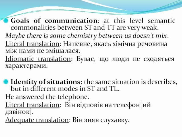 Goals of communication: at this level semantic commonalities between ST and TT are very weak. Maybe