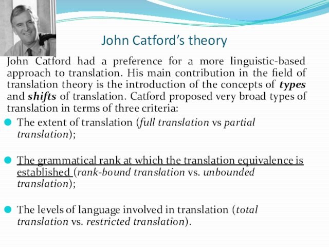 John Catford’s theoryJohn Catford had a preference for a more linguistic-based approach to translation. His main