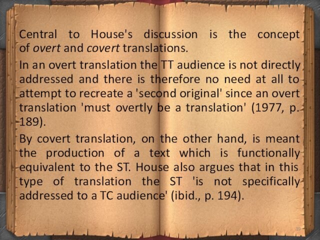 Central to House's discussion is the concept of overt and covert translations. In an overt translation the TT audience is
