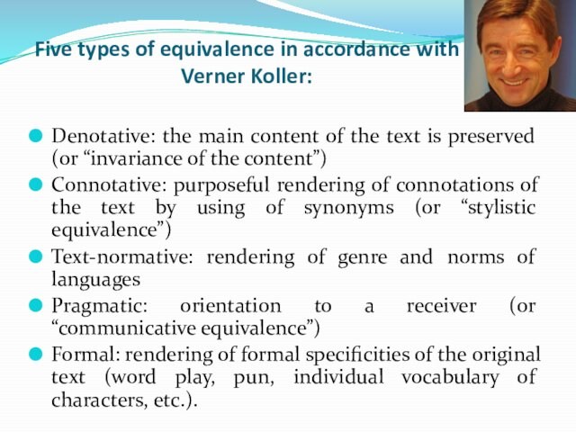 Five types of equivalence in accordance with 
 Verner Koller: Denotative: the main content of